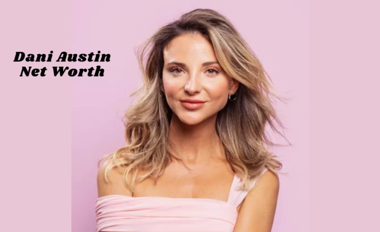 Dani Austin Net Worth: A Journey to $12.5 Million Net Worth Through Fashion, Lifestyle, And Entrepreneurship